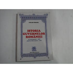 ISTORIA GUVERNELOR ROMANIEI  -  DE LA INCEPUTURI - 1859 PANA IN ZILELE NOASTRE - 1995  -  STELIAN NEAGOE